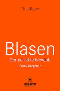 Blasen - Der perfekte Blowjob | Erotischer Ratgeber