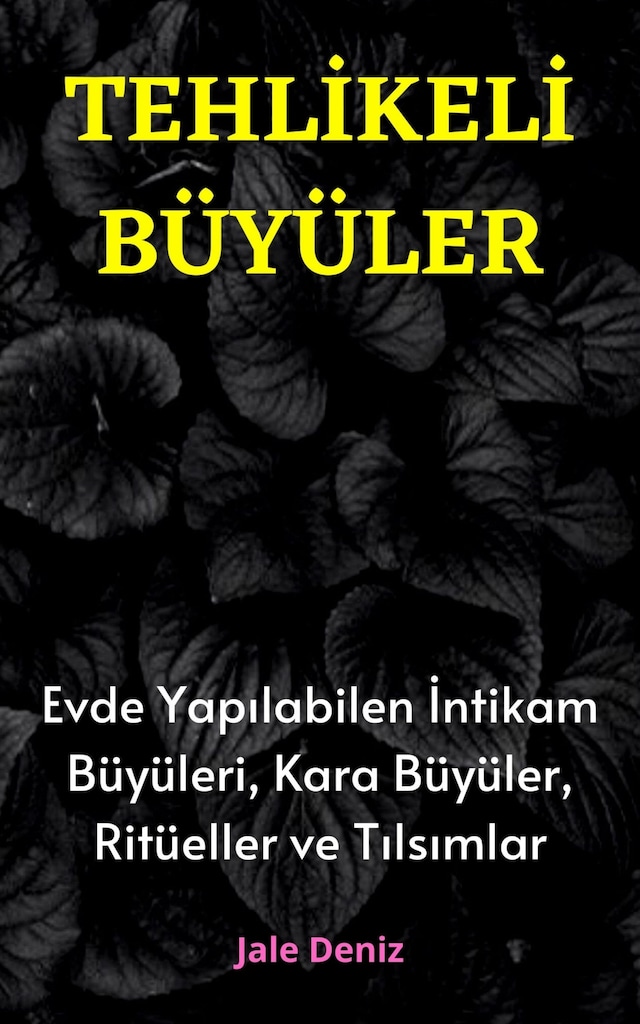 Copertina del libro per TEHLİKELİ BÜYÜLER Evde Yapılabilen En Etkili İntikam Büyüleri, Kara Büyüler, Ritüeller ve Tılsımlar