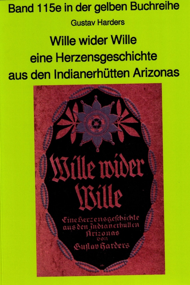 Book cover for Wille wider Wille - aus den Indianerhütten Arizonas - Band 115 in der gelben Buchreihe bei Jürgen Ruszkowski