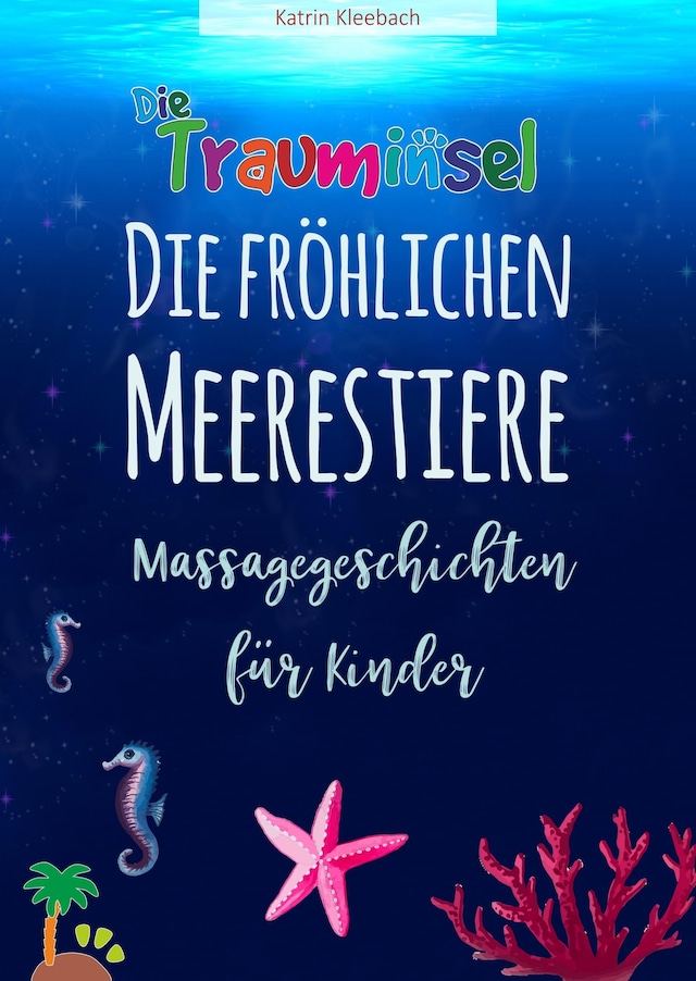 Book cover for Die fröhlichen Meerestiere von der Trauminsel - Massagegeschichten für Kinder