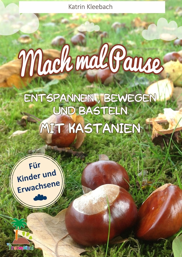 Book cover for Mach mal Pause - Entspannen, Bewegen und Basteln mit Kastanien