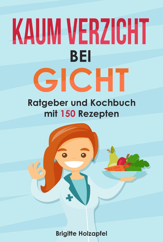 Buchcover für Kaum Verzicht bei Gicht: Gicht Kochbuch & Ratgeber