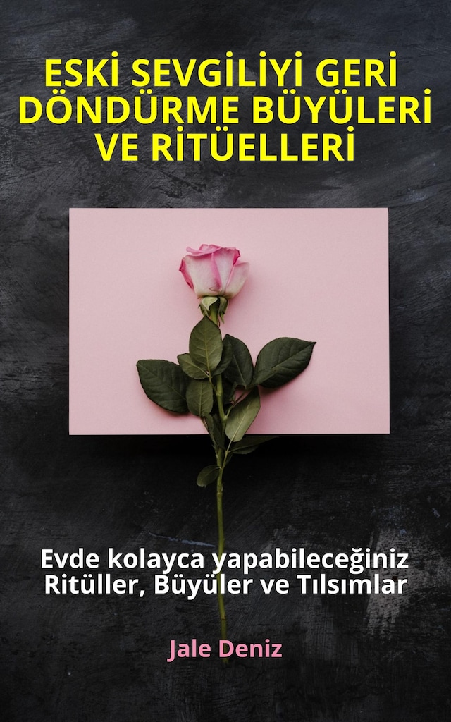 Book cover for ESKİ SEVGİLİYİ GERİ DÖNDÜRME BÜYÜLERİ VE RİTÜELLERİ - Evde kolayca yapabileceğiniz Ritüller, Büyüler ve Tılsımlar