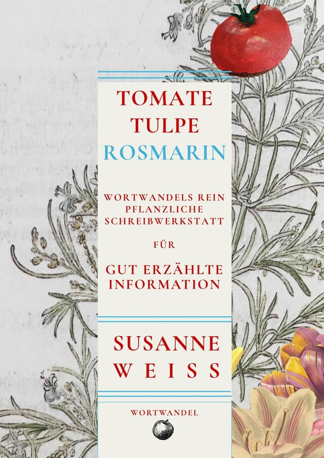 Kirjankansi teokselle Tomate, Tulpe, Rosmarin. Schreibwerkstatt für gut erzählte Information