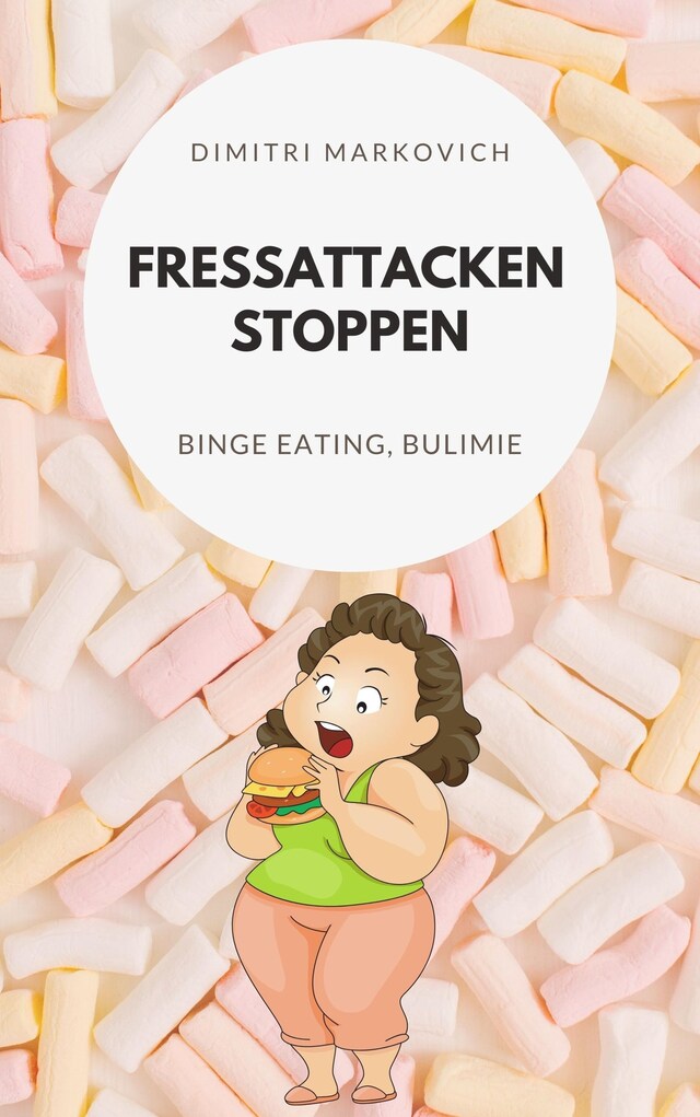 Portada de libro para Fressattacken Stoppen: Wie du lernst Essstörungen wie Binge Eating oder Bulimie aufzuhalten !