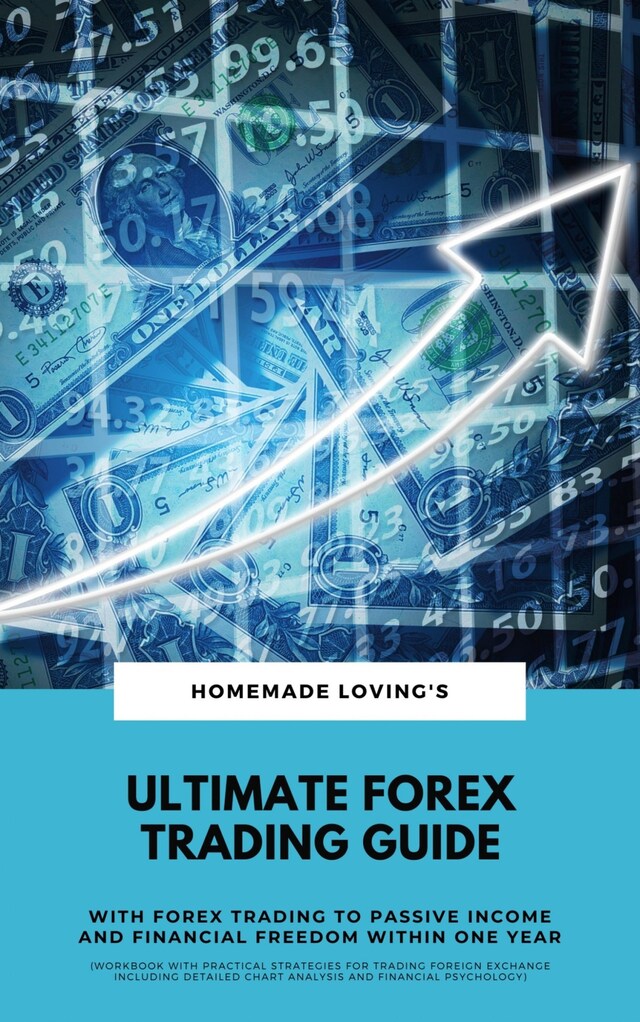 Bokomslag för Ultimate Forex Trading Guide: With Forex Trading To Passive Income And Financial Freedom Within One Year (Workbook With Practical Strategies For Trading Foreign Exchange Including Detailed Chart Analysis And Financial Psychology)