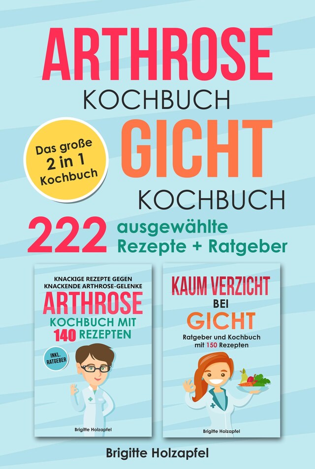 Bogomslag for Arthrose Kochbuch | Gicht Kochbuch: 2 in 1 Kochbuch mit 222 ausgewählten Rezepten