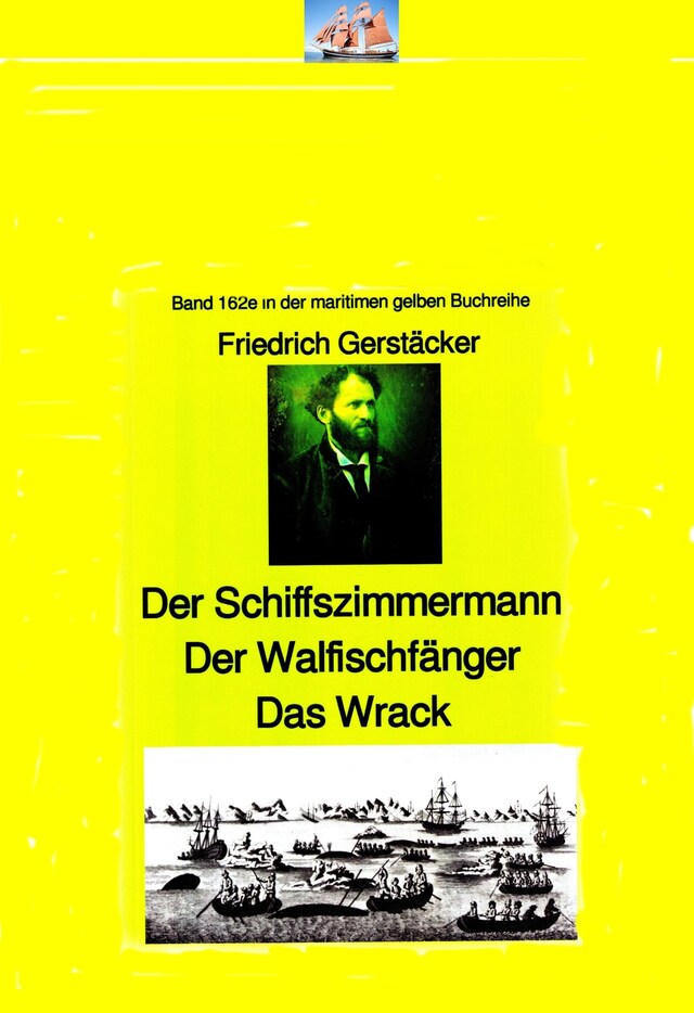 Book cover for Friedrich Gerstäcker: Schiffszimmermann – Walfischfänger – Das Wrack