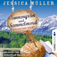 Tannengrün und Semmelmord - Ein Bayern-Krimi - Hauptkommissar Hirschberg, Band 5 (Ungekürzt)