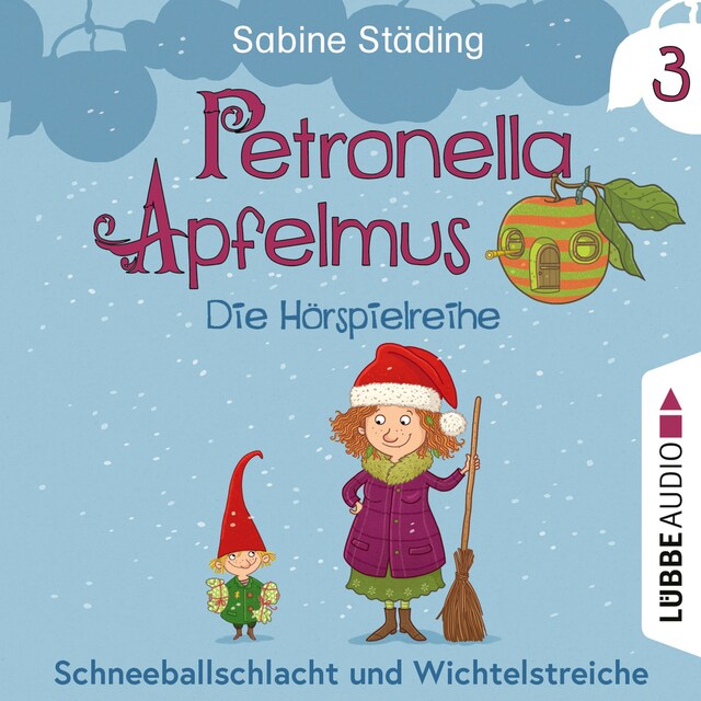 Book cover for Petronella Apfelmus - Die Hörspielreihe, Teil 3: Schneeballschlacht und Wichtelstreiche