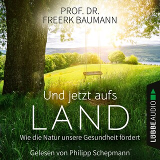 Und jetzt aufs Land - Wie die Natur unsere Gesundheit fördert (Ungekürzt) bookCoverFor