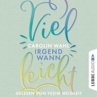 Vielleicht Irgendwann - Vielleicht-Reihe, Teil 3 (Ungekürzt)