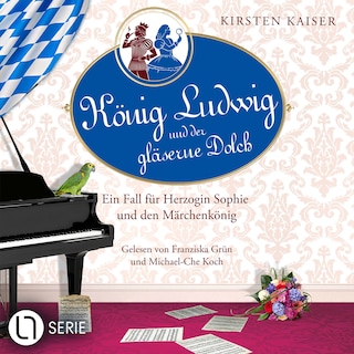 König Ludwig und der gläserne Dolch - Neuschwanstein-Krimi - Ein Fall für Herzogin Sophie und den Märchenkönig, Teil 2 als Hörbuch