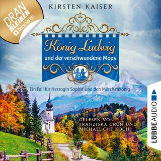 König Ludwig und der verschwundene Mops - Ein Fall für Herzogin Sophie und den Märchenkönig - Neuschwanstein-Krimi, Teil 3 (Ungekürzt) bookCoverFor