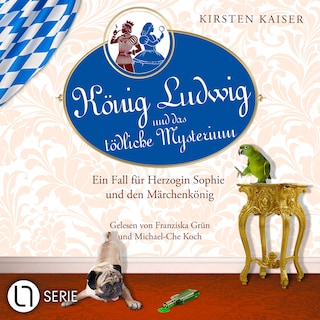 König Ludwig und das tödliche Mysterium - Ein Fall für Herzogin Sophie und den Märchenkönig - Neuschwanstein-Krimi, Teil 5 als Hörbuch