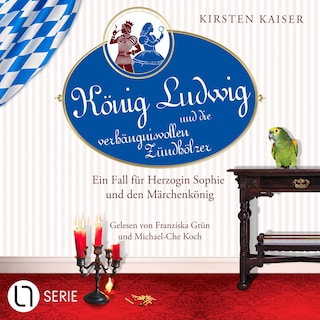 König Ludwig und die verhängnisvollen Zündhölzer - Neuschwanstein-Krimi - Ein Fall für Herzogin Sophie und den Märchenkönig, Teil 6 als Hörbuch