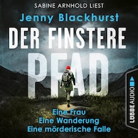 Der finstere Pfad - Eine Frau. Eine Wanderung. Eine mörderische Falle... (Ungekürzt)