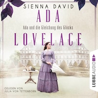 Ada und die Gleichung des Glücks - Ada Lovelace - Sie war ein Genie und träumte von Wahrheit und Liebe (Ungekürzt)