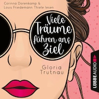 Viele Träume führen ans Ziel (Ungekürzt)