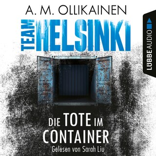 Die Tote im Container - TEAM HELSINKI - Paula Pihlaja-Reihe, Teil 1 als Hörbuch