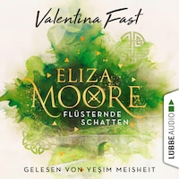 Flüsternde Schatten - Eliza Moore, Teil 1 (Ungekürzt)