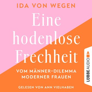 Eine hodenlose Frechheit - Vom Männer-Dilemma moderner Frauen als Hörbuch