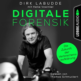 Digitale Forensik. Die Zukunft der Verbrechensaufklärung als Hörbuch