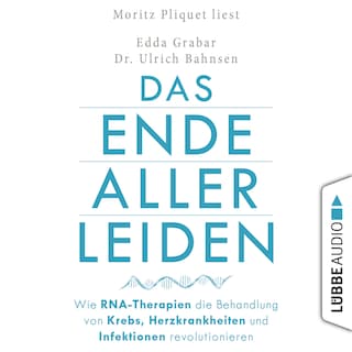 Das Ende aller Leiden - Wie RNA-Therapien die Behandlung von Krebs, Herzkrankheiten und Infektionen revolutionieren als Hörbuch