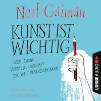 Kunst ist wichtig - Weil deine Vorstellungskraft die Welt verändern kann (Ungekürzt)