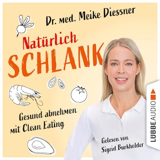 Natürlich schlank - Gesund abnehmen mit Clean Eating als Hörbuch