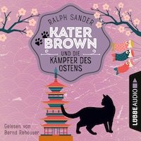 Kater Brown und die Kämpfer des Ostens - Ein Kater Brown-Krimi, Teil 3 (Ungekürzt)