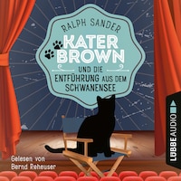 Kater Brown und die Entführung aus dem Schwanensee - Ein Kater Brown-Krimi, Teil 9 (Ungekürzt)