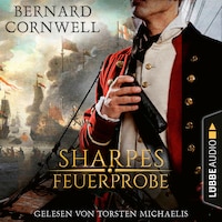 Sharpes Feuerprobe - Sharpe-Reihe, Teil 1 (Ungekürzt)