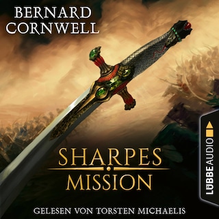 Sharpes Mission - Sharpe-Reihe, Teil 7 als Hörbuch