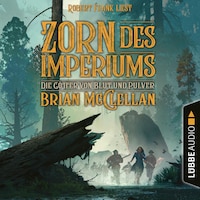 Zorn des Imperiums - Die Götter von Blut und Pulver, Teil 2 (Ungekürzt)