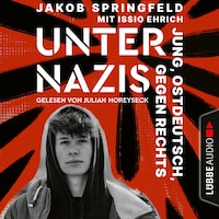 Unter Nazis - Jung, ostdeutsch, gegen Rechts (Ungekürzt)