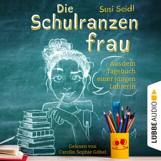 Die Schulranzenfrau - Aus dem Tagebuch einer jungen Lehrerin als Hörbuch