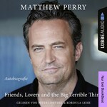 Friends, Lovers and the Big Terrible Thing - Die Autobiografie des FRIENDS-Stars (Ungekürzt)