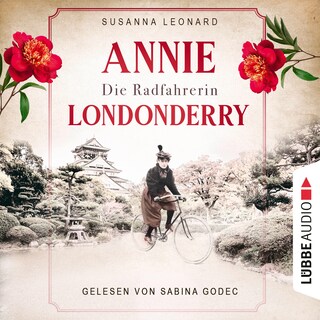 Die Radfahrerin - Annie Londonderry - Eine Frau. Ein Fahrrad. Einmal um die Welt als Hörbuch