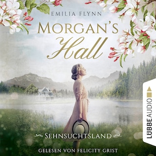 Morgan's Hall - Sehnsuchtsland - Die Morgan-Saga, Teil 2 als Hörbuch