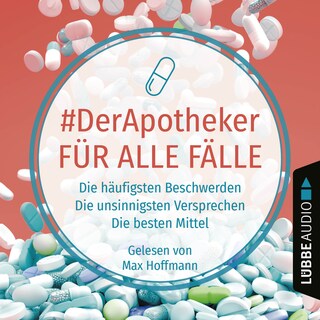 #DerApotheker für alle Fälle - Die häufigsten Beschwerden. Die unsinnigsten Versprechen. Die besten Mittel. als Hörbuch