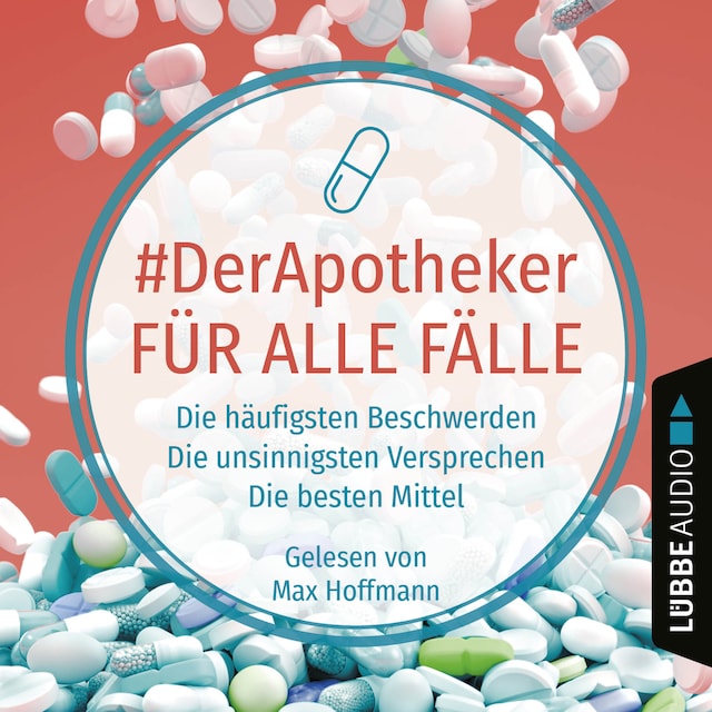 #DerApotheker für alle Fälle - Die häufigsten Beschwerden. Die unsinnigsten Versprechen. Die besten Mittel. (Ungekürzt)