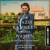 Die Nazis kannten meinen Namen - Wie ich als Lagerälteste Auschwitz überlebte (Ungekürzt)