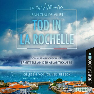 Tod in La Rochelle - Commissaire Chevalier ermittelt an der Atlantikküste - Commissaire Chevalier, Teil 1 als Hörbuch