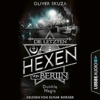 Dunkle Magie - Die letzten Hexen von Berlin, Folge 3 (Ungekürzt)