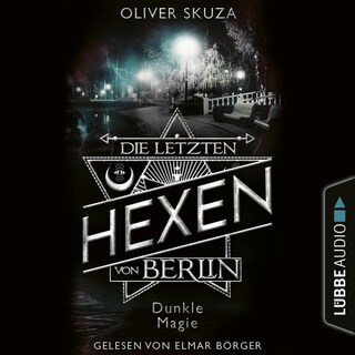 Dunkle Magie - Die letzten Hexen von Berlin, Folge 3 als Hörbuch