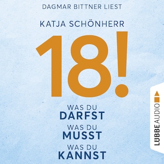 18! - Was du darfst, was du musst, was du kannst als Hörbuch