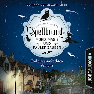 Tod eines aufrechten Vampirs - Spellbound - Mord, Magie und fauler Zauber, Folge 1 als Hörbuch