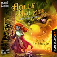Holly Holmes und das magische Detektivbüro - Erster Fall: Der Jadedrache (Ungekürzt)