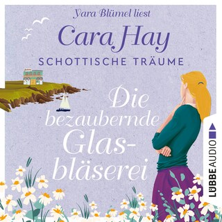 Die bezaubernde Glasbläserei - Schottische-Träume-Reihe, Teil 2 als Hörbuch